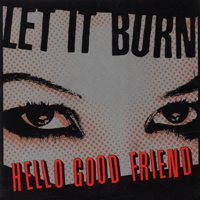 Let It Burn - Hello Good Friend