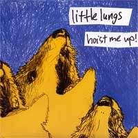 Little Lungs - Hoist Me Up! [7 inch]