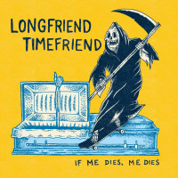 Longfriend Timefriend - If Me Dies, Me Dies