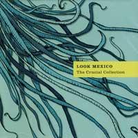 Look Mexico - The Crucial Collection