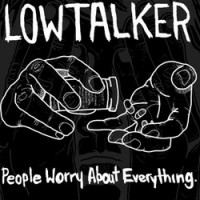 Lowtalker - People Worry About Everything. [10-inch]