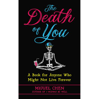 Miguel Chen - The Death of You: A Book For Anyone Who Might Not Live Forever