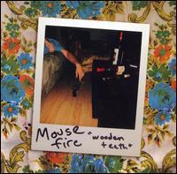 Mouse Fire - Wooden Teeth