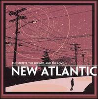 New Atlantic - The Streets, The Sounds, And the Love