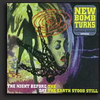 New Bomb Turks - The Night Before the Day the Earth Stood Still