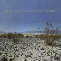 No Choice - Dry River Fishing