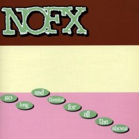 NOFX - So Long and Thanks For All The Shoes | Punknews.org