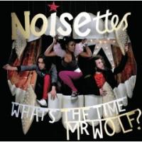 Noisettes - What's the Time Mr. Wolf?