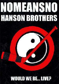 Nomeansno/Hanson Brothers - Would We Be...Live? DVD