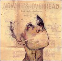 Now It's Overhead - Dark Light Daybreak