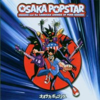 Osaka Popstar - Osaka Popstar And The American Legends Of Punk