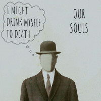 Our Souls - I Might Drink Myself To Death (Cover Artwork)