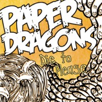 Paper Dragons - Die to Please