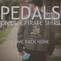 Pedals on Our Pirate Ships - Come Back Home