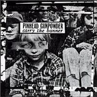 Pinhead Gunpowder - Carry the Banner
