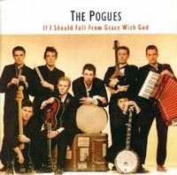 The Pogues - If I Should Fall From Grace With God