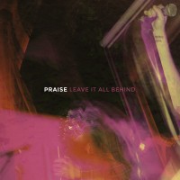 Praise - Leave It All Behind