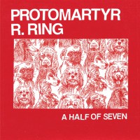 Protomartyr / R. Ring - A Half of Seven [7-inch]