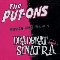 The Put-Ons / Deadbeat Sinatra - Seven and Seven