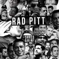 Rad Pitt - Shred Gain