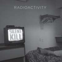 Radioactivity - Silent Kill