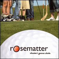 Rosematter - Shooter's Gonna Choke