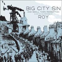 Roy - Big City Sin and Small Town Redemption
