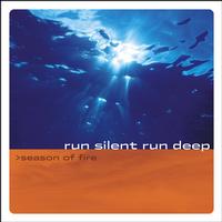 Run Silent Run Deep - Season Of Fire