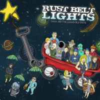 Rust Belt Lights - These Are the Good Old Days (Cover Artwork)