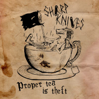Sharp Knives - Proper Tea is Theft