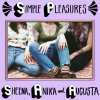 Sheena, Anika and Augusta - Simple Pleasures