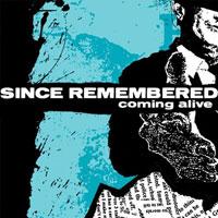 Since Remembered - Coming Alive
