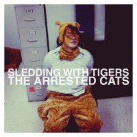 Sledding with Tigers - The Arrested Cats (Cover Artwork)