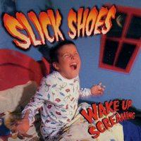 Slick Shoes - Wake Up Screaming