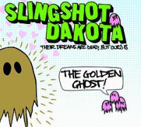 Slingshot Dakota - Their Dreams Are Dead, But Ours Is the Golden Ghost! (Cover Artwork)