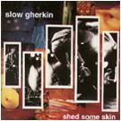 Slow Gherkin - Shed Some Skin (Cover Artwork)