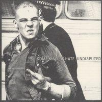 Some Kind Of Hate - Undisputed