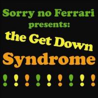 Sorry No Ferrari - The Get Down Syndrome