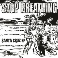 Stop Breathing - Santa Cruz [7-inch] (Cover Artwork)