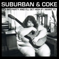 Suburban & Coke - It's My Party And I'll Get High If I Want To