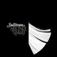 Sullivan - Hey, I'm a Ghost (Cover Artwork)