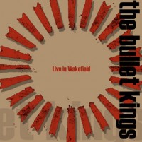 The Bullet Kings - Live in Wakefield DVD