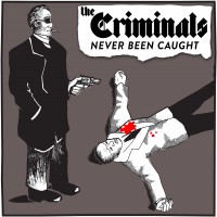 The Criminals - Never Been Caught [reissue] (Cover Artwork)