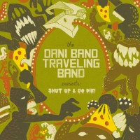 The Dani Band Traveling Band - Shut Up & Go Die!