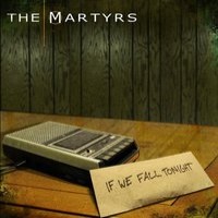 The Martyrs - If We Fall Tonight