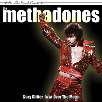 The Methadones - Gary Glitter b/w Over the Moon / I Believe [7 inches]