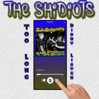 The Shidiots - Too Long, Didn't Listen