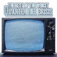 The Best of the Worst - Quarter Life Crisis