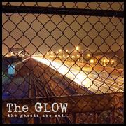 The Glow - The Ghosts Are Out...