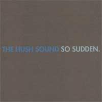 The Hush Sound - So Sudden. [reissue]